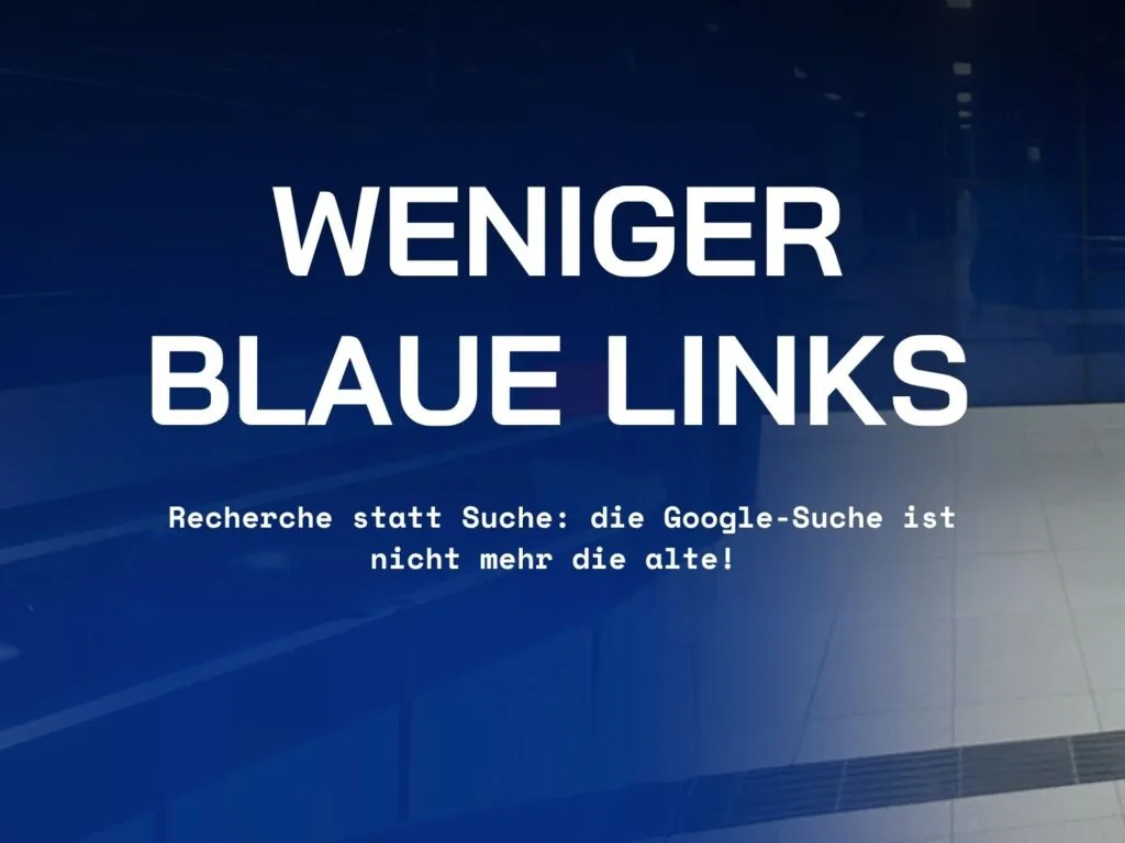 Google Ranking - weniger blaue Links: die Google Suche ist nicht mehr die alte